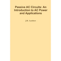 Passive AC Circuits: An Introduction to AC Power and Applications - Paperback