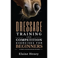Dressage training and competition exercises for beginners - Flatwork & collection schooling for horses - Hardcover