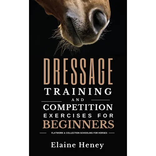 Dressage training and competition exercises for beginners - Flatwork & collection schooling for horses - Hardcover