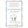 Never Throw Rice at a Pisces: The Bride's Astrology Guide to Planning Your Wedding, Choosing Your Honeymoon, and Loving Every Second of It, No Matter - Paperback