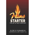 Flame Starter: The Art of Self-Mastery - Paperback