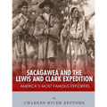 Sacagawea and the Lewis & Clark Expedition: America's Most Famous Explorers - Paperback