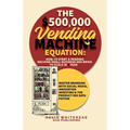 The $500,000 Vending Machine Equation: Master Branding with Social Media, Innovation Investing & The Product Mix Data Potion - Paperback