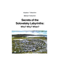 Secrets of the Solovetsky Labyrinths: Who? Why? When? - Hardcover