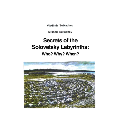 Secrets of the Solovetsky Labyrinths: Who? Why? When? - Hardcover