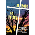 At Noon On Friday: Lenten Series On The Seven Last Words - Paperback