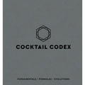 Cocktail Codex: Fundamentals, Formulas, Evolutions [A Cocktail Recipe Book] - Hardcover