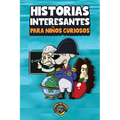 Historias interesantes para niños curiosos: ¡Una asombrosa colección de historias increíbles, divertidas y verdaderas de todo el mundo! - Paperback