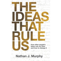 The Ideas That Rule Us: How other people's ideas rule our lives and how to change it. - Paperback