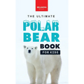 The Ultimate Polar Bear Book for Kids: Polar Bear Facts: 100+ Amazing Facts, Sea-Ice Hunting, Why They're White, Cubs & Snow Dens - Hardcover