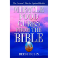 Miracle Food Cures from the Bible: The Creator's Plan for Optimal Health - Paperback