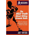 The UGLY Truth About Hitting Ground-Balls: How To Choose Baseball Hitting Drills For Kids - Paperback