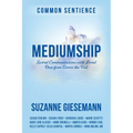 Mediumship: Sacred Communications with Loved Ones from Across the Veil - Paperback