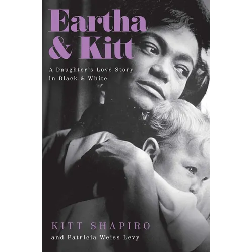 Eartha & Kitt: A Daughter's Love Story in Black and White - Hardcover