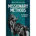 Missionary Methods: St. Paul's or Ours: A Study of the Church in the Four Provinces - Paperback