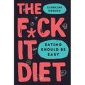 The F*ck It Diet: Eating Should Be Easy - Hardcover