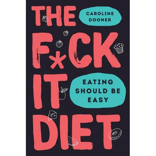 The F*ck It Diet: Eating Should Be Easy - Hardcover
