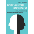 Patient-Centered Measurement: Ethics, Epistemology, and Dialogue in Contemporary Medicine - Hardcover