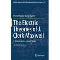 The Electric Theories of J. Clerk Maxwell: A Historical and Critical Study - Hardcover