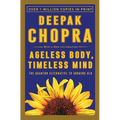 Ageless Body, Timeless Mind: The Quantum Alternative to Growing Old - Paperback