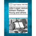 John Logan Versus William Wallace Young and Others - Paperback