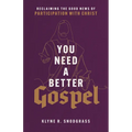 You Need a Better Gospel - Hardcover