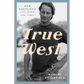 True West: Sam Shepard's Life, Work, and Times - Hardcover