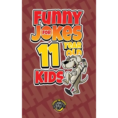 Funny Jokes for 11 Year Old Kids: 100+ Crazy Jokes That Will Make You Laugh Out Loud! - Hardcover