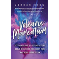 Volcanic Momentum: Get Things Done by Setting Destiny Goals, Mastering the Energy Code, and Never Losing Steam - Hardcover