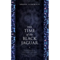 The Time of the Black Jaguar: An Offering of Indigenous Wisdom for the Continuity of Life on Earth - Paperback