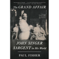 The Grand Affair: John Singer Sargent in His World - Paperback