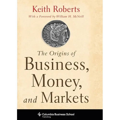 The Origins of Business, Money, and Markets - Hardcover