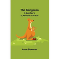 The Kangaroo Hunters Or, Adventures in the Bush - Paperback