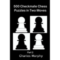 500 Checkmate Chess Puzzles in Two Moves, Part 2 - Paperback