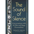The Sound of Silence: Conversations with 16 Film and Stage Personalities Who Bridged the Gap Between Silents and Talkies - Paperback