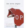 We Were Angry: A Novella & Stories - Hardcover