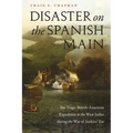 Disaster on the Spanish Main: The Tragic British-American Expedition to the West Indies During the War of Jenkins' Ear - Paperback