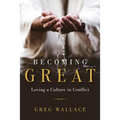 Becoming Great: Loving A Culture In Conflict - Paperback