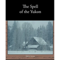 The Spell of the Yukon - Paperback