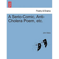A Serio-Comic, Anti-Cholera Poem, Etc. - Paperback
