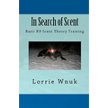 In Search of Scent: Basic K9 Scent Theory Training - Paperback