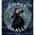 Comet Chaser: The True Cinderella Story of Caroline Herschel, the First Professional Woman Astronomer - Hardcover