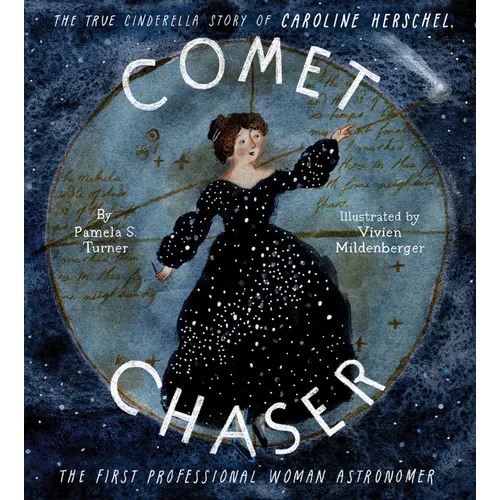 Comet Chaser: The True Cinderella Story of Caroline Herschel, the First Professional Woman Astronomer - Hardcover