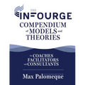 The Infourge Compendium of Models and Theories: For Coaches, Facilitators and Consultants - Paperback