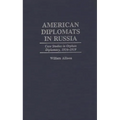 American Diplomats in Russia: Case Studies in Orphan Diplomacy, 1916-1919 - Hardcover