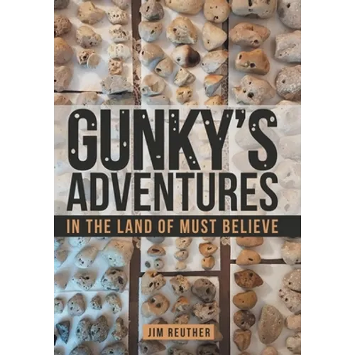 Gunky's Adventures: In the Land of Must Believe - Hardcover