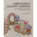 Embroidered Country Gardens: Create Beautiful Hand-Stitched Floral Designs Inspired by Nature - Paperback