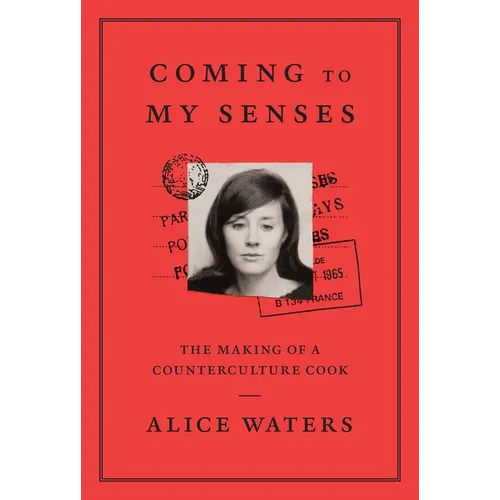 Coming to My Senses: The Making of a Counterculture Cook - Hardcover