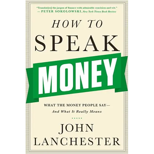 How to Speak Money: What the Money People Say-And What It Really Means - Paperback