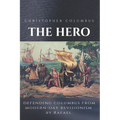 Christopher Columbus The Hero: Defending Columbus From Modern Day Revisionism - Paperback